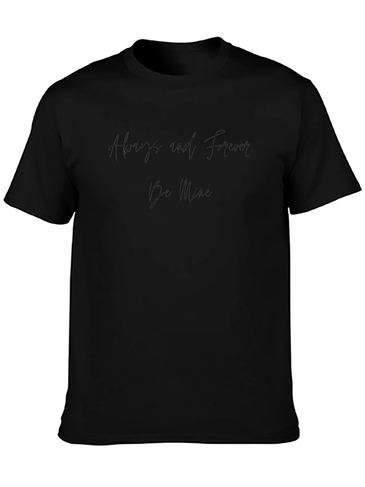 Always and Forever Be Mine T-Shirt product image 1